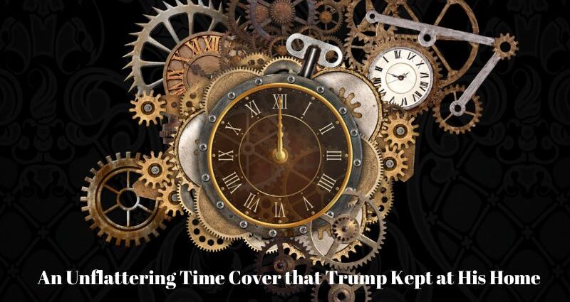 An Unflattering Time Cover that Trump Kept at His Home