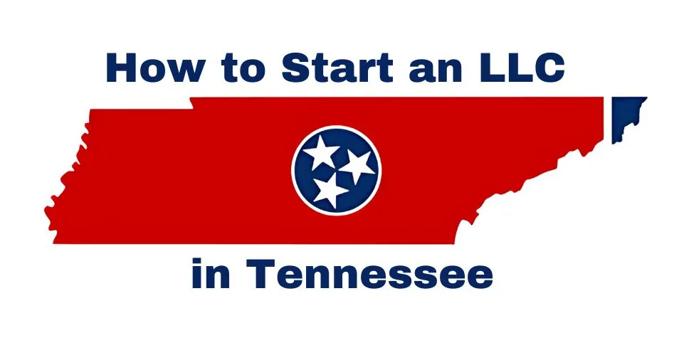 How to Start an LLC in Tennessee (2024 Guide)